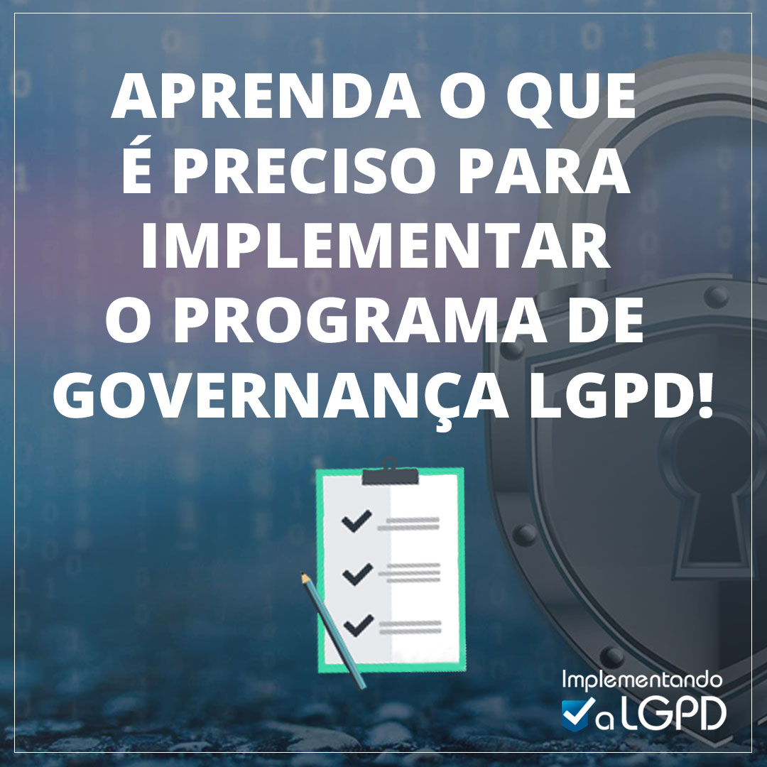 Read more about the article Aprenda o que é preciso para implementar o Programa de Governança LGPD
