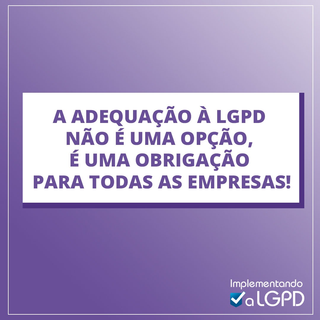 A adequação à LGPD é obrigatória para todas as empresas