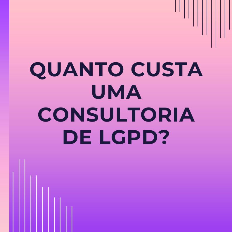 Quanto custa um Consultoria de LGPD?