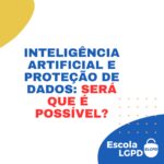 Inteligência Artificial e Proteção de Dados