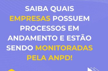 A ANPD e os processos em monitoramento