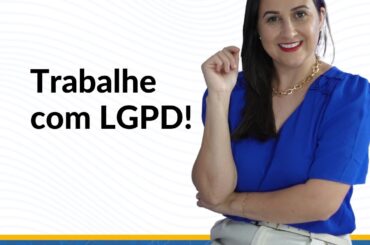 Trabalhe com LGPD